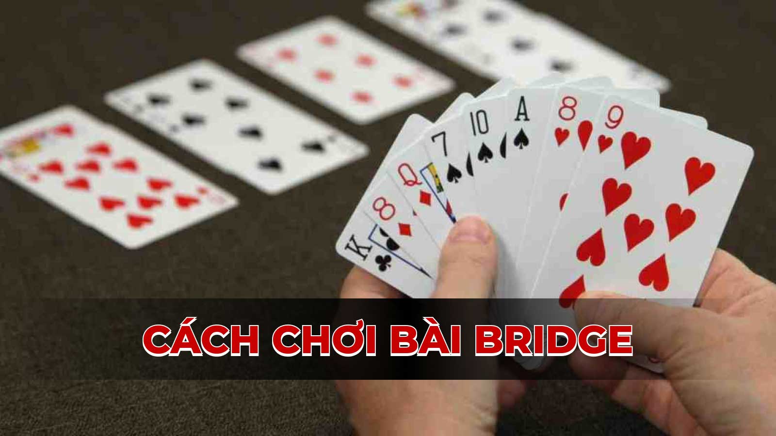 Hướng dẫn cách chơi bài Bridge: Mẹo và chiến lược từ chuyên gia