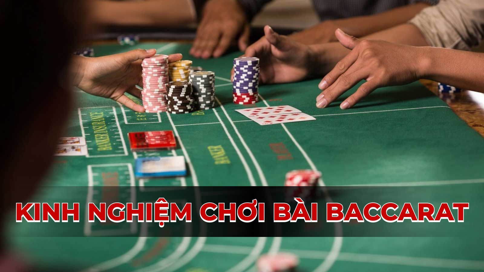 Kinh nghiệm chơi bài Baccarat: Bí mật của những người chiến thắng