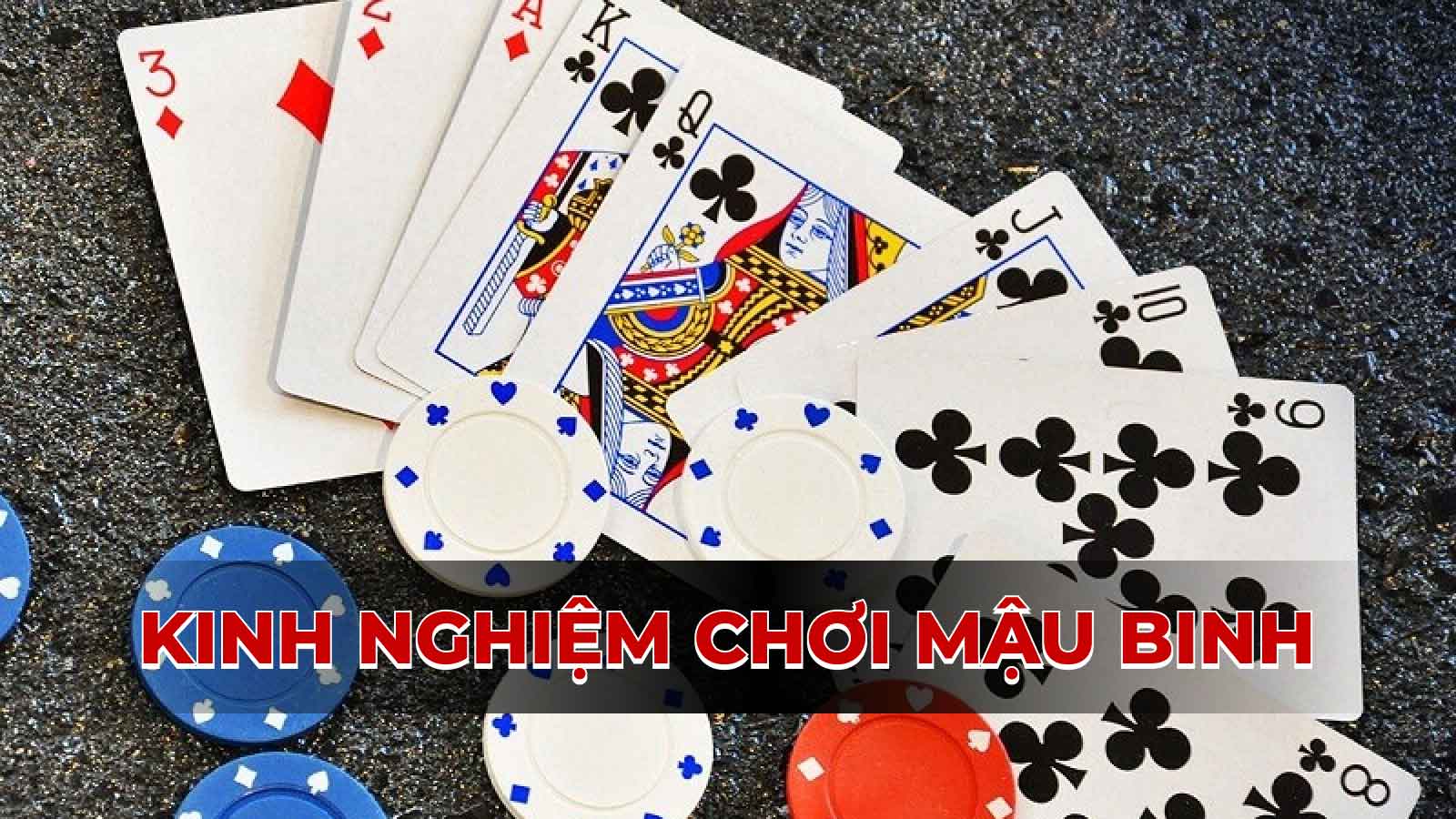 Bật mí kinh nghiệm chơi Mậu Binh đỉnh cao mà ít người biết đến