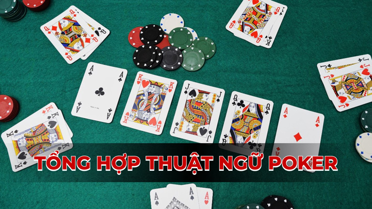 Tổng hợp thuật ngữ poker chuẩn: Trở thành cao thủ ngay lập tức!